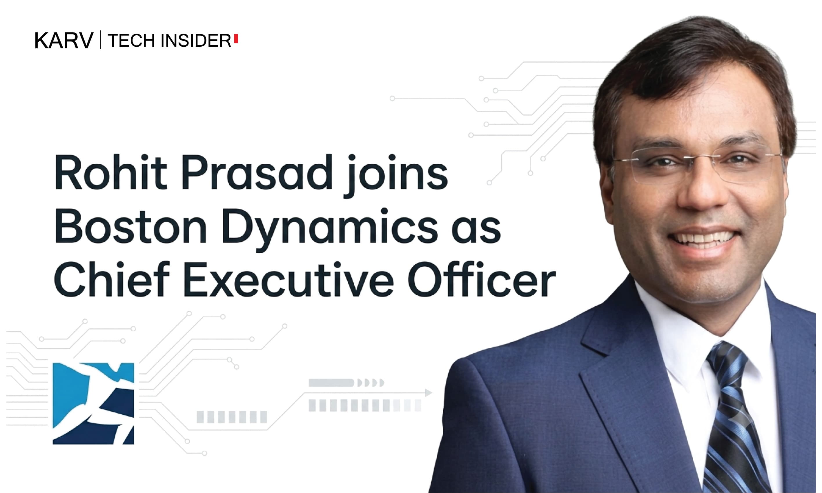 Boston Dynamics appoints Rohit Prasad as Chief Executive Officer - AI Leadership & Strategy news